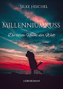 Millenniumkuss: Die letzte Nacht der Welt (New Adult Romance)