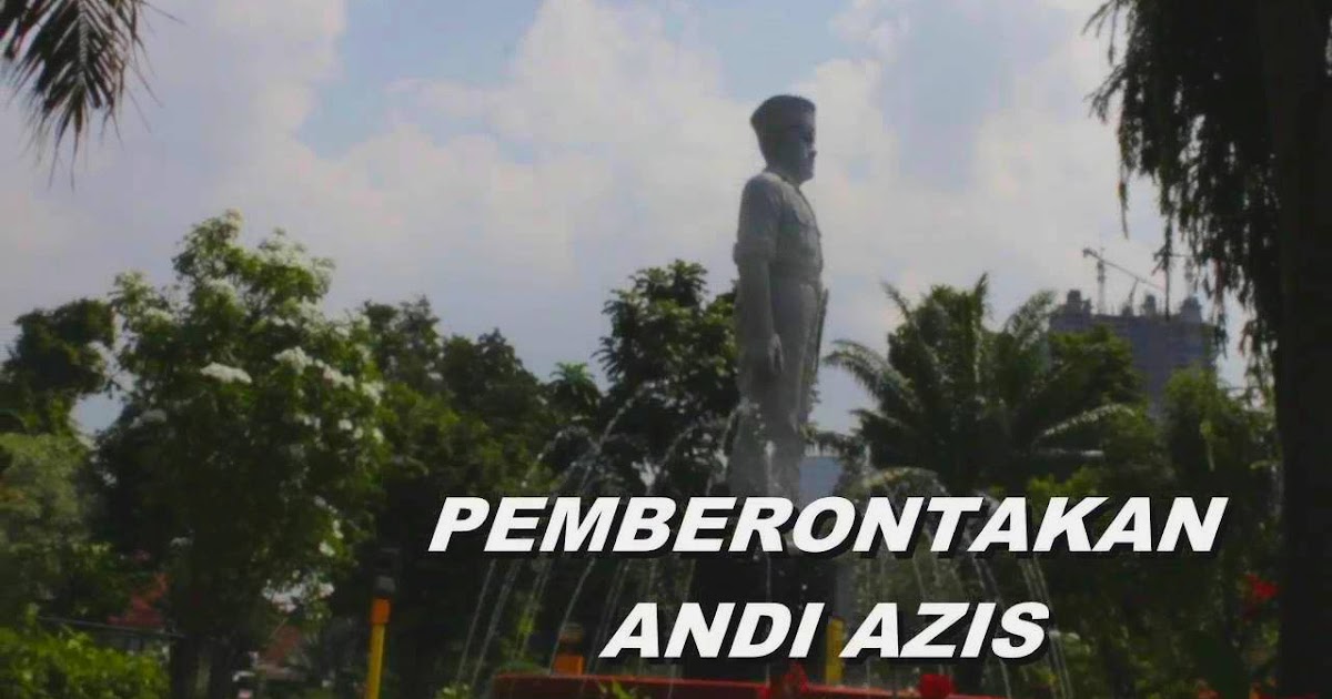 Sejarah Peristiwa Pemberontakan Andi Azis April 1950