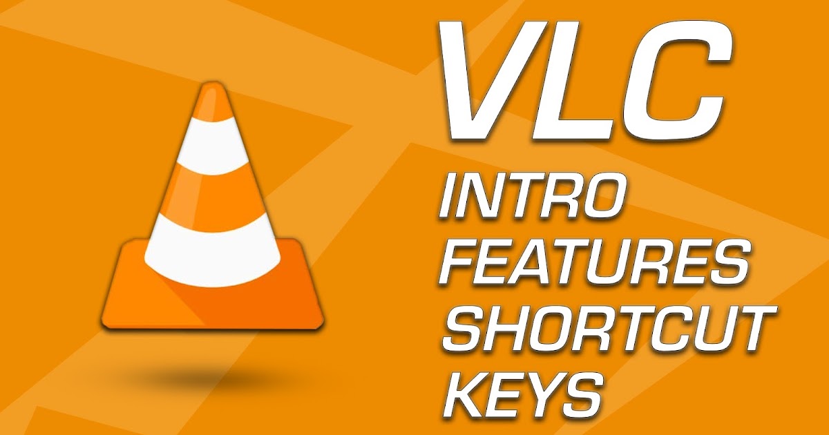 VLC Media Player Introduction, Features, Shortcut Keys