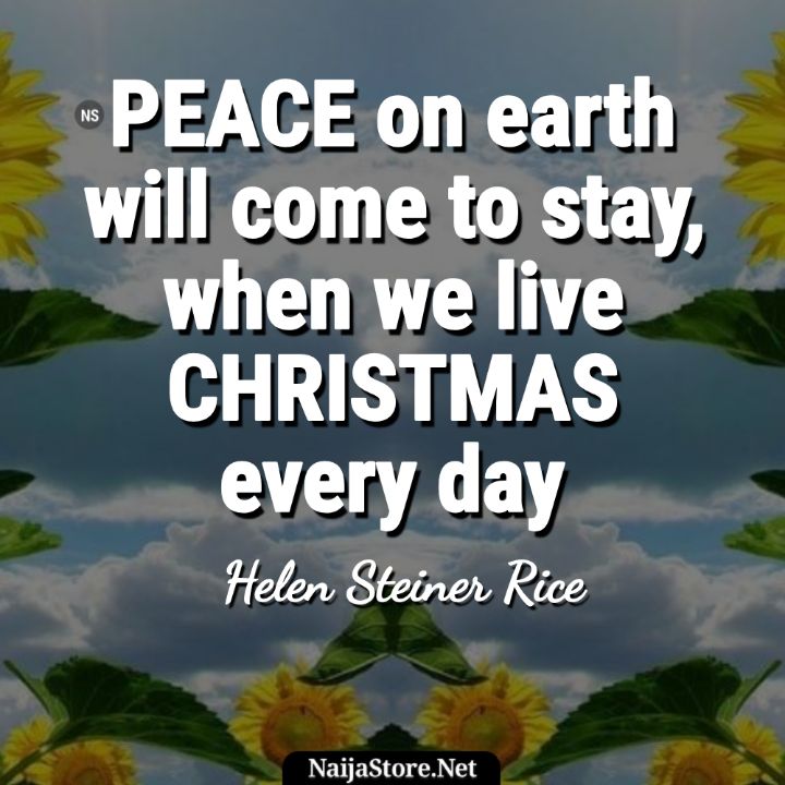 Helen Steiner Rice's Quote - PEACE on earth will come to stay, when we live CHRISTMAS every day - Motivational Quotes
