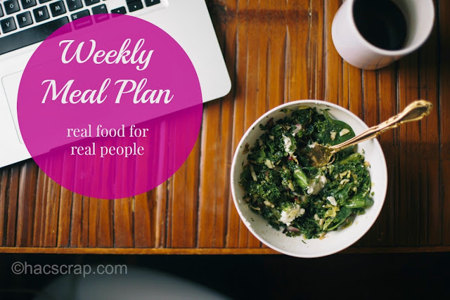 Weekly Meal Plan Ideas and Inspiration - Real Food for Real People