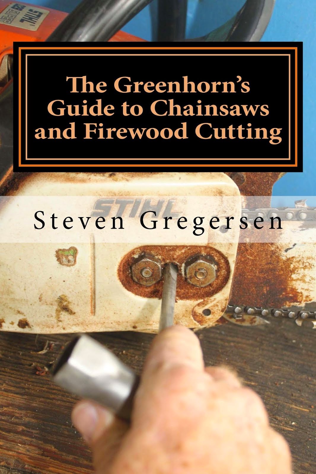 The Greehorn's Guide to Chainsaws and Firewood Cutting