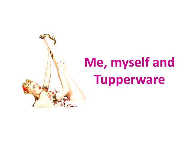 Me, myself and tupperware
