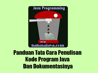 Panduan Tata Cara Penulisan Kode Program Java Dan Dokumentasinya