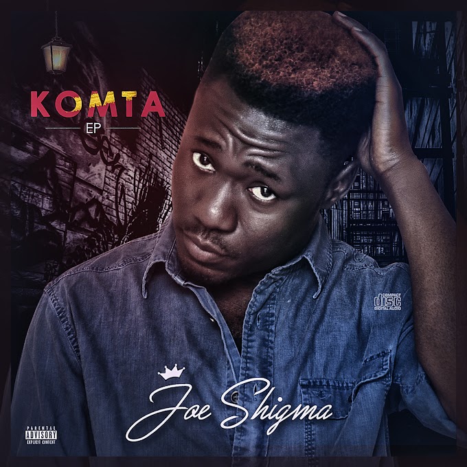 #MusicAlert : Joe Shigma - KOMTA The E.P