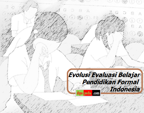 Gambar Evolusi Evaluasi Belajar Pendidikan Formal Indonesia - Dipopedia