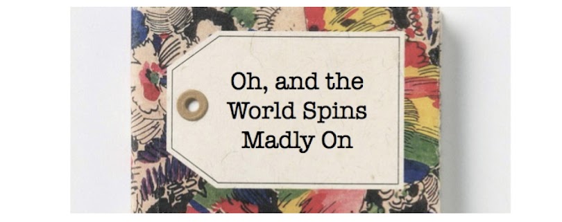 Oh, and the World Spins Madly On