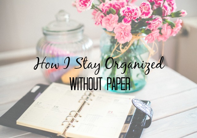HOW I STAY ORGANIZED – WITHOUT PAPER HOW I STAY ORGANIZED – WITHOUT PAPER