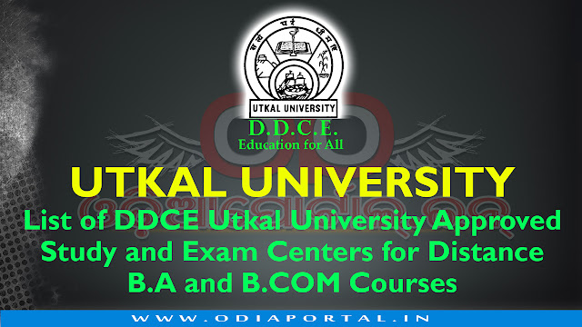 The following is the list of Study and Exam Centers in Odisha For DDCE Utkal Distance B.A. and B.COM Courses. The list will help candidates to choose their preferred study/exam centers before applying Distance UG Courses.
