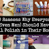 10 Reasons Why Everyone (Even Men) Should Have Nail Polish in Their Homes