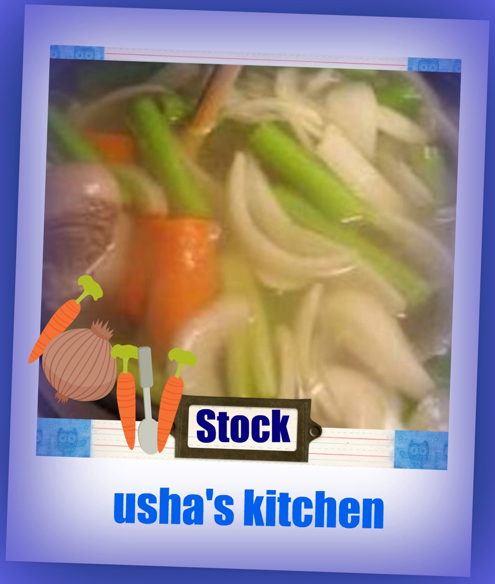 USHA'S KITCHEN What is ' Stock ' in cooking