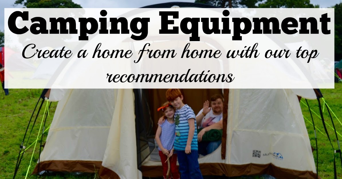 Camping equipment Create a home from home with our top