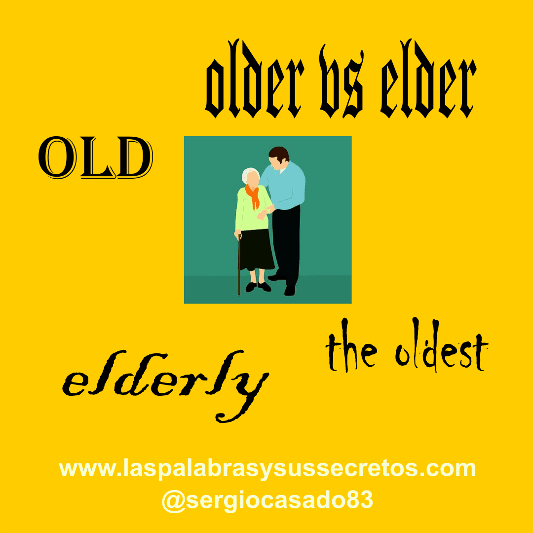 Las palabras y sus secretos Diferencia entre older, elder y elderly