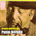 "Poeta universal" Pablo Neruda
