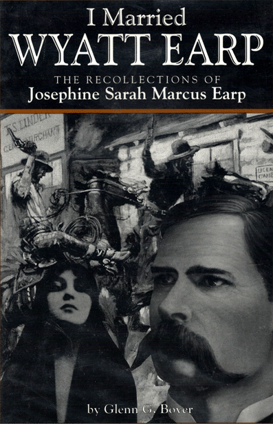 I married Wyatt Earp - Josephine Sarah Marcus.
