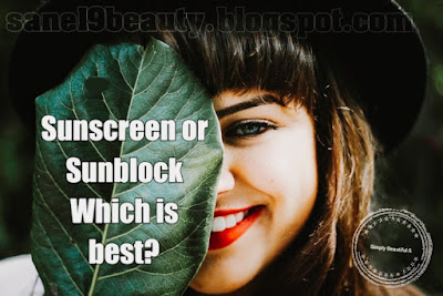 Sunscreen or Sunblock , which one to choose?