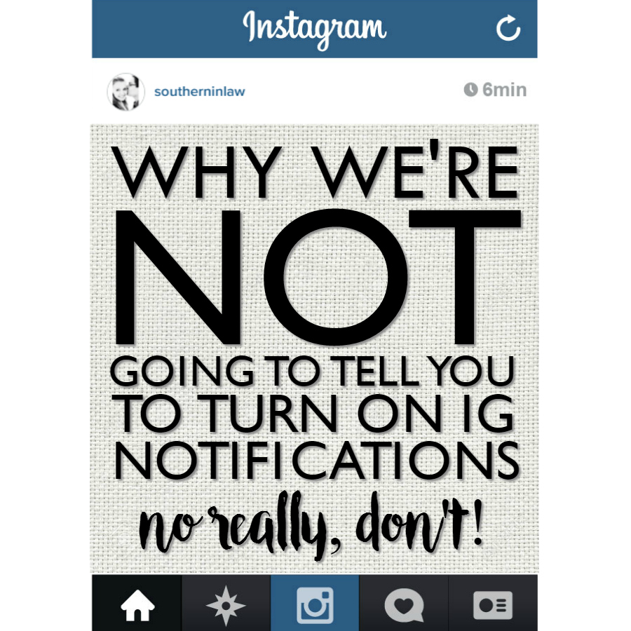 Southern In Law: Why We're NOT Going to Ask You to Turn on Instagram