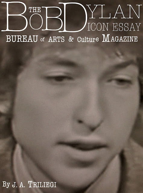 By BUREAU OF ARTS AND CULTURE MAGAZINE EDITOR J. A. TRILIEGI  Bob Dylan transformed the idea of what it is to be hip, deep, cool, sexy, funny, ironic and intelligent, all the while, retaining a purist style that remained true to himself. Each step of the way, each level of transcendence, each pitfall, each breakthrough moment has it's challenges, it's problems, its rewards. Success in the creative field can mean as many things to as many performers, songwriters and those who fall in the center of the American spotlight of popularity. Few can survive it, even fewer are able to retain a sense of self and even protect that idea publicly. Dylan took the name of a poet, hopped on a bus, looked at America and told the world truths, that have to this day, remain truer and truer as time  passes. The songs he wrote fifty years ago are more relevant now than ever, they will be more relevant in 100 years. The international press corp came at Dylan with the headlights on high beam. Instead of stare like a deer, he treated the alliance like a musketeer might approach a formal fencing match: Touché. The American Poet & wordsmith extraordinaire had become The Folkie, The Beatnik, The Rocker, The Philosopher, The Historian, The Cowboy, The Hermit, The Leader, The Champion of Underdogs, The Christian, The Anonymous, The Legend, The Icon and through it all, he's still Bob Dylan. An American guy from The Midwest who started with nothing but a blank piece of paper and a few ideas. For every title, there also came a group of admirers and detractors, who wanted something. They wanted more than the music, more than the lyrics, more than the concert, more than the records, they wanted a symbol they could use for their own parade, their own arcade, their own charade and Dylan denied the puppet strings, denied the sacrificial position, denied the groups that had latched onto him and he remained true to the only thing a human has from the very beginning to the very end: Oneself. He has understood that selling albums, performing, having a contract to support the self expression is where it's at, and all the while, Dylan has offered us what he has. Critics through the years have expressions and titles and adjectives that glibly describe the various stages of Dylan's career: A Major Album, A Minor Album, Etc… His voice was laughable, compared to entertainers like Frank Sinatra, his stage presence was stiff, compared to singers such as Elvis Presley,  his looks were nerdy, compared to performers like Johnny Cash and yet, he competed, sold millions of albums, and wrote anthems that have defined, to it's very core, what it is to Be : American. Bob Dylan is incomparable to other performers in the industry, he is an anomaly, he is the exception to the rule, there is no parallel story that can live up to Bob Dylan, so, please, don't even try. Today, we honor Bob Dylan, not for who you wanted him to be, not for what might have been, not for any ideas outside the realm of his oeuvre but, we honor him for what he actually is : The Great Independent American Artist. 