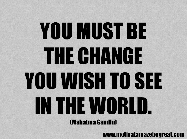 Success Quotes And Sayings: "You must be the change you wish to see in the world."  - Mahatma Gandhi