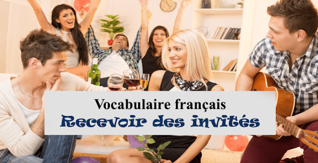 Vocabulaire français : recevoir des invités 