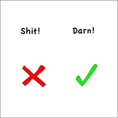 Say 'darn!', not 'shit!'