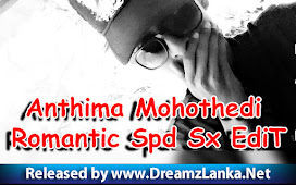 Anthima Mohothedi Romantic Spd Sx EdiT DJ Prabhath