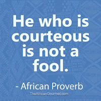 He who is courteous is not a fool. - African Proverb