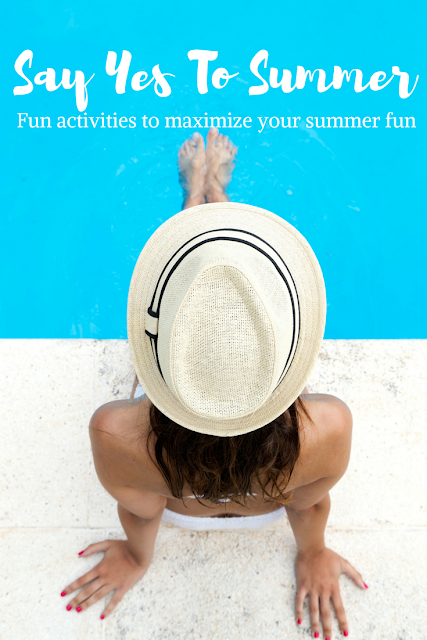 Say Yes To Summer: Fun Activities to Maximize Your Summer Fun