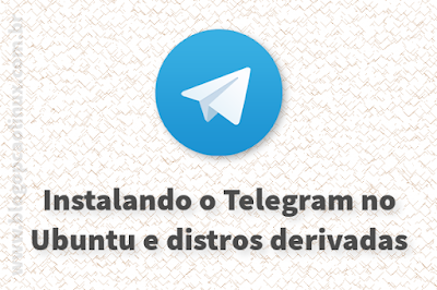 Instalando o Telegram Desktop no Ubuntu, Linux Mint e distros derivadas