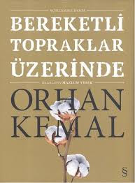 Bereketli Topraklar Uzerinde romani, Orhan  Kemal
