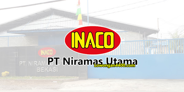 Lowongan Operator Produksi PT Niramas Utama (INACO)