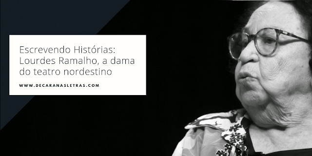 Escrevendo Histórias: Lourdes Ramalho, a dama do Teatro nordestino