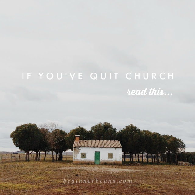 Encouragement for if (when) you quit church.