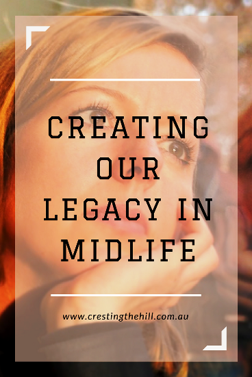 When we allow the changes in Midlife to happen - we begin to create our legacy