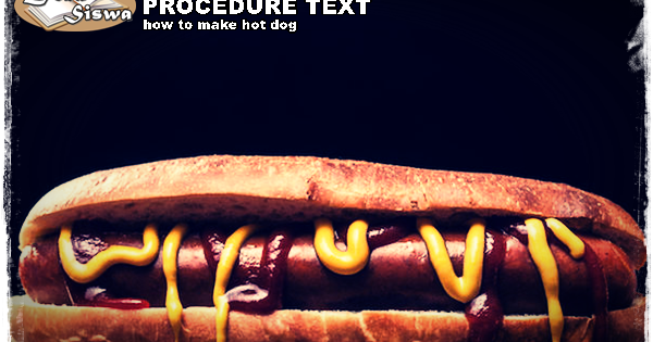 Contoh Procedure Text How to Make Hot Dog dan Artinya