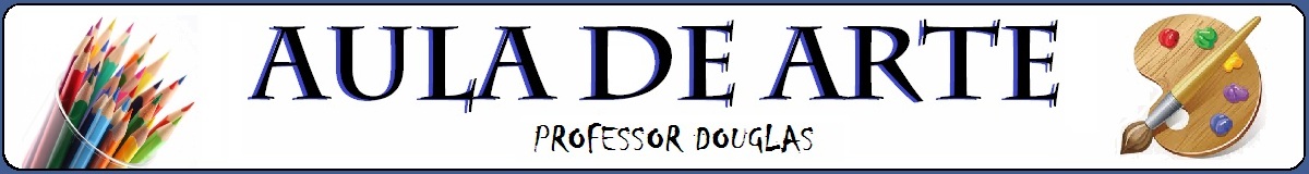 AULA DE ARTE - Professor Douglas