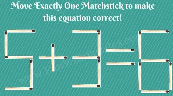 5+3=6.  Move Exactly One Matchstick to make this Equation Correct!