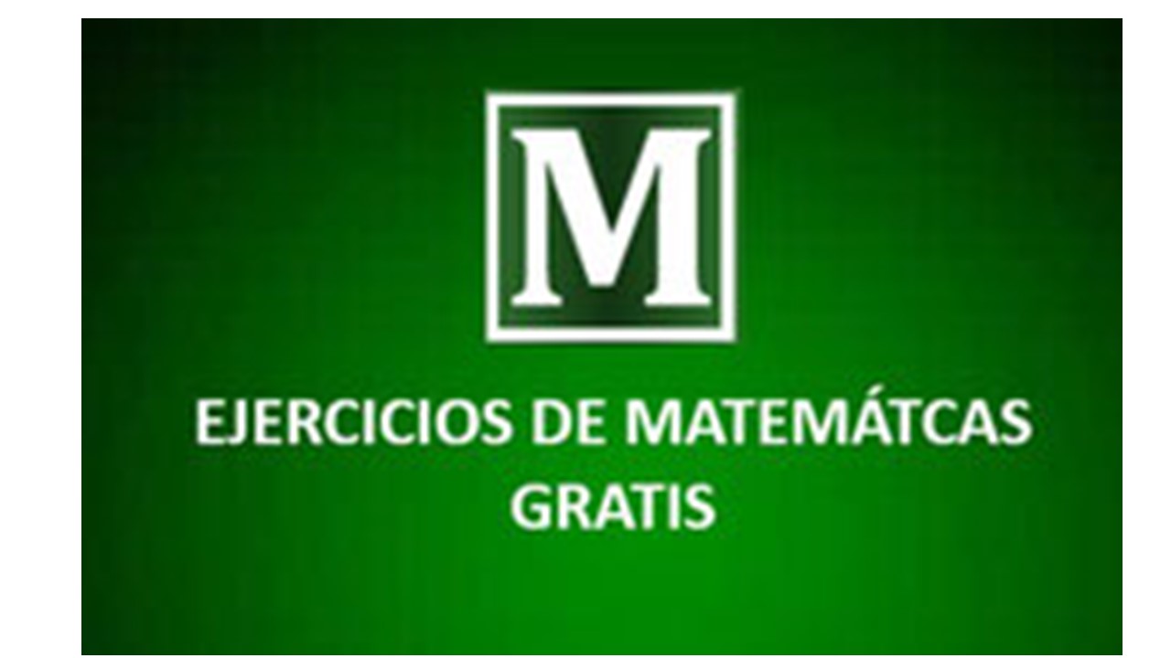 EJERCICIOS DE MATEMÁTICAS GRATIS