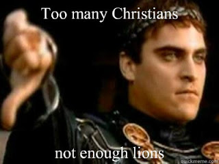 too many Christians, not enough lions