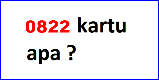 0822 Nomor Apa Kartu Apa Operator Apa Ini Jawabannya Cara Blog Kouta