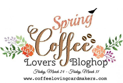 http://coffeelovingcardmakers.com/2017/03/2017-spring-coffee-lovers-blog-hop/