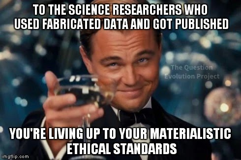 When scientific researchers indulge in misconduct, they are consistent with their materialistic worldview. When appeals for ethics in the scientific community are made, a higher standard is inadvertently invoked — God.
