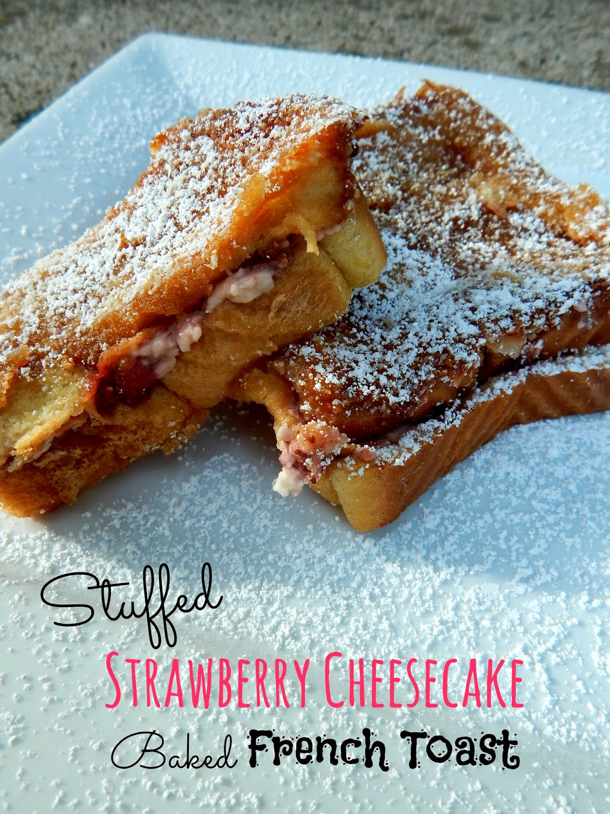 Stuffed Strawberry Cheesecake Baked French Toast | Ally's Sweet ...