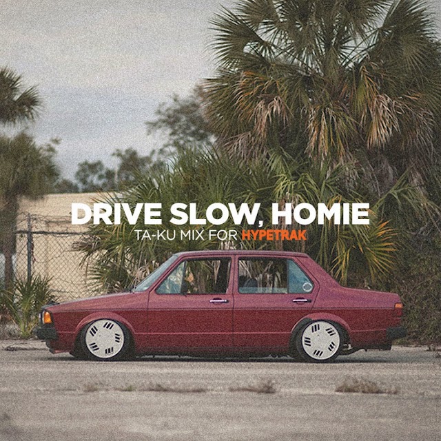 Ta-ku "Drive Slow, Homie" (mix)