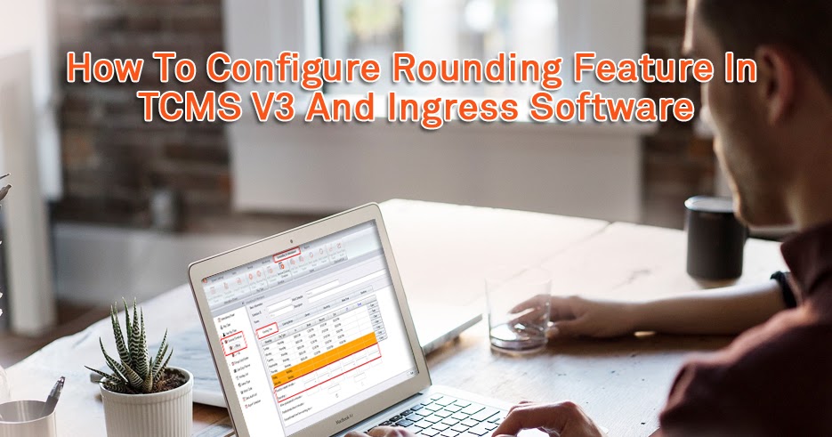 How To Configure Rounding Feature In TCMS V3 And Ingress Software ...