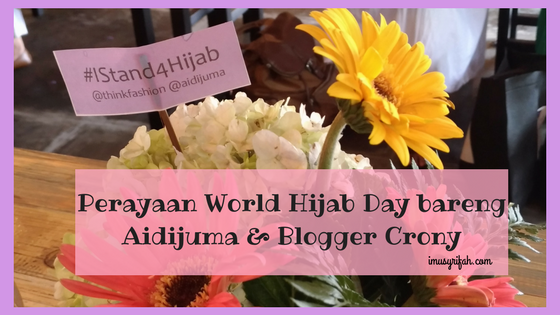 I Stand for Hijab, Perayaan World Hijab Day bareng Aidijuma & Blogger Crony