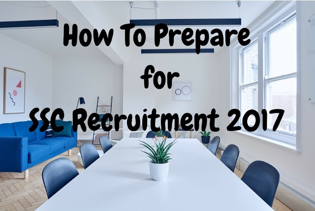 How To Prepare For SSC Recruitment 2017? SSC Recruitment 2017?
