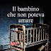 Uscita d'autore: "IL BAMBINO CHE NON POTEVA AMARE" di Federica D'Ascani