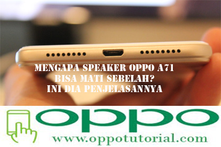 Mengapa Speaker Oppo A71 Mati Sebelah? Ini Ia Penjelasannya | Info Selaras