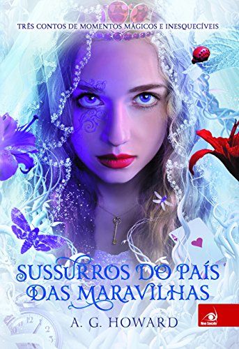 Sussurros do País das Maravilhas Três contos de momentos mágicos inesquecíveis A. G. Howard